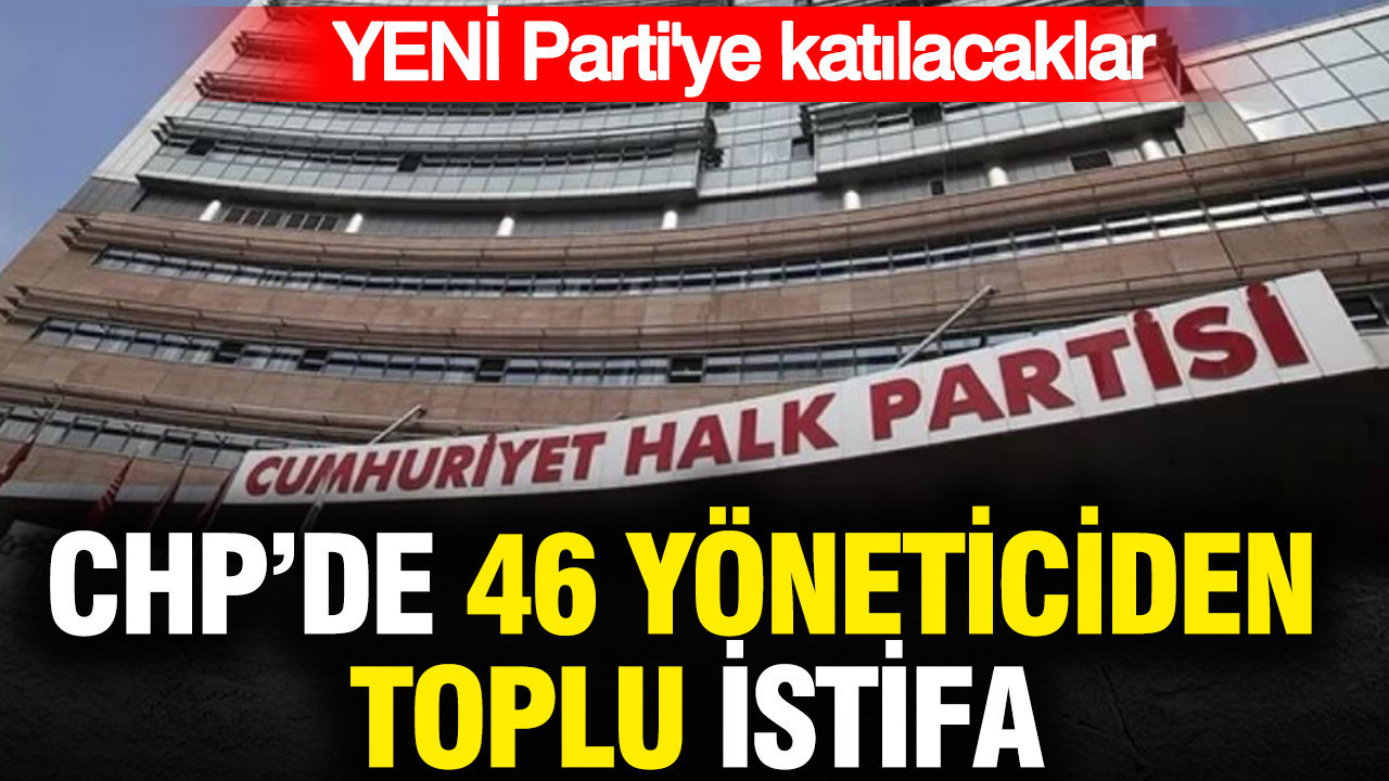 Chpde 46 yoneticiden toplu istifa yeni partiye katilacaklar XxSi6nXC